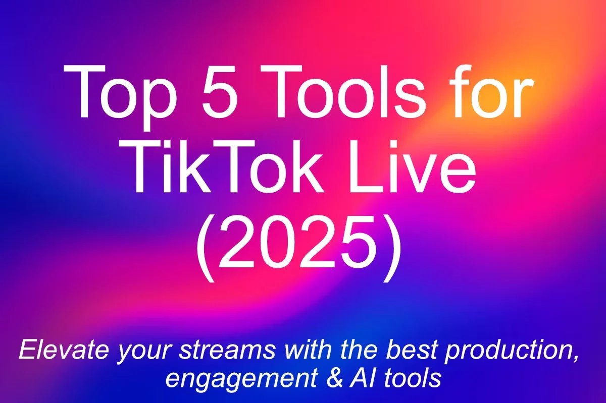 Top 5 TikTok Live Streaming Tools to Level‑Up Your Lives (2025)